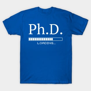 Ph.D. loading. PhD in progress. Researcher T-Shirt